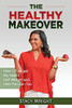 The Healthy Makeover: How I Changed My Habits, Lost Weight, And How You Can Too