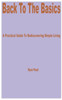Back to the Basics: A Practical Guide to Rediscovering Simple Living