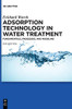 Adsorption Technology In Water Treatment: Fundamentals, Processes, And Modeling