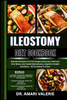 Ileostomy Diet Cookbook: Essential Recipes For Post-Surgery Recovery, Nutrient-Rich Meals, Gut Health Maintenance, Digestive Health And More -