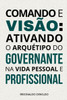 Comando e visão: ativando o arquétipo do Governante em sua vida pessoal e profissional