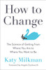 How To Change: The Science Of Getting From Where You Are To Where You Want To Be