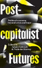Postcapitalist Futures: Political Economy Beyond Crisis And Hope - 9780745340821