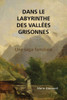 Dans le labyrinthe des vallées grisonnes: Une saga familiale