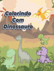 Colorindo Com Dinossauro: Para Melhorar O Desenvolvimento Do Seu Filho