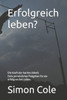 Erfolgreich leben?: Die Kraft der harten Arbeit Dein persönlicher Ratgeber für ein erfolgreiches Leben.