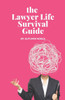 The Lawyer Life Survival Guide