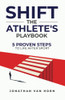 Shift: The Athlete'S Playbook 5 Proven Steps To Life After Sport - 9781647468248