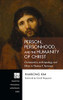 Person, Personhood, And The Humanity Of Christ (Princeton Theological Monograph)