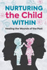 Nurturing the Child Within: Healing the Wounds of the Past