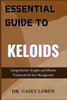 Essential Guide to Keloids: Comprehensive Insights and Effective Treatments for Scar Management