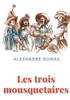 Les Trois Mousquetaires: Un Roman D'Aventures D'Alexandre Dumas (French Edition)