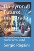 Da Byron al Futuro: una strada ""a doppio senso"" Una porta Spazio-Temporale ""aperta"" su Villa Diodati