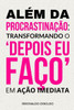 AlÃ©m da procrastinaÃ§Ã£o: transformando o 'depois eu faÃ§o' em aÃ§Ã£o imediata