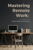 Mastering Remote Work: Strategies for Productivity and Success