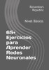 65+ Ejercicios para Aprender Redes Neuronales: Nivel Básico.