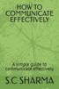 How to Communicate Effectively: A simple guide to communicate effectively
