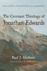 The Covenant Theology Of Jonathan Edwards: Law, Gospel, And Evangelical Obedience