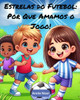 Estrelas do Futebol: Por Que Amamos o Jogo!: Um Livro Infantil