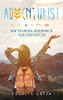Adventurist Living: How To Unlock Adventure In Your Everyday Life - 9781736719411