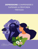 Depressione: comprendere e superare la profonda tristezza: Un Approccio Cognitivo Comportamentale per Vincere la Depressione e Trovare la Pace Interio