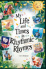 My Life and Times in Rhythmic Rhymes