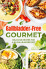 Gallbladder-Free Gourmet: Delicious Recipes for a No Gallbladder Diet