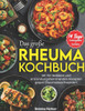 Das Große Rheuma Kochbuch: Mit 100 leckeren und entzündungshemmenden Rezepten gegen Rheumabeschwerden! Inkl. 14 Tage Ernährungsplan + Farbfotos