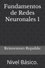 Fundamentos de Redes Neuronales 1: Nivel Básico.