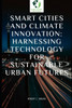 Smart Cities and Climate Innovation: Harnessing Technology for Sustainable Urban Futures