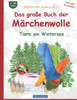 Das große Buch der Märchenwolle: BROCKHAUSEN Tiere am Wintersee BROCKHAUSEN Bastelbuch Band 6. Kleinste Entdecker. 4 - 99 Jahre.