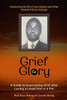 Grief to Glory: A Guide to Overcoming Grief after Losing a Loved One or a Pet