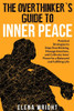 The Overthinker's Guide to Inner Peace: Practical Strategies to Stop Overthinking, Manage Emotions, and Cultivate Inner Peace for a Balanced and Fulfi