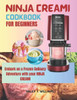 Ninja Creami Cookbook For Beginners: Embark on a Frozen Culinary Adventure with Your Ninja Creami