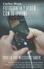 FotografÃ­a y vÃ­deo con tu iPhone: Todo lo que necesitas saber