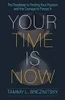 Your Time Is Now: The Roadmap To Finding Your Passion And The Courage To Pursue It