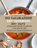 No Gallbladder Diet Cookbook: 300+ Days of Delicious Recipes to Support Your Healthy Diet and Body Post-Gallbladder Removal