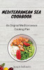Mediterranean Sea Cookbook: An Original Mediterranean Cooking Plan - 9781802774269