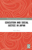 Education and Social Justice in Japan (Routledge Critical Studies in Asian Education)