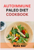 Autoimmune Paleo Diet Cookbook: Nourishing Meals to Restore Balance and Wellness