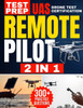 Remote Pilot Test Prep: 2 in 1 Theory and Practice: Complete Guide with 300 Questions and Answers Including 2 Full-Length Practice Tests to Ac