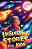 Inspiring Stories for Kids: Captivating Short Tales of Resilience, Courage, and Success