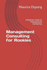 Management Consulting for Rookies: A Rookies Guide to Management Consulting