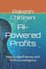 AI-Powered Profits: How to Make Money with Artificial Intelligence