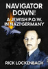 Navigator Down! a Jewish P.O.W. in Nazi Germany