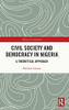 Civil Society And Democracy In Nigeria: A Theoretical Approach (African Governance)