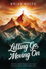Letting Go, Moving on: From Heartbreak to Self Discovery and Healing