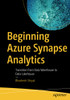 Beginning Azure Synapse Analytics: Transition From Data Warehouse To Data Lakehouse
