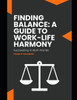 Finding Balance: A Guide to Work-Life Harmony