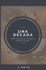 Una Década: 100 Poemas inspirados a lo largo de 10 años de una vida